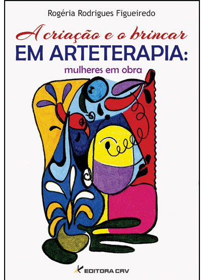 Capa do livro: A CRIAÇÃO E O BRINCAR EM ARTETERAPIA:<br>mulheres em obra