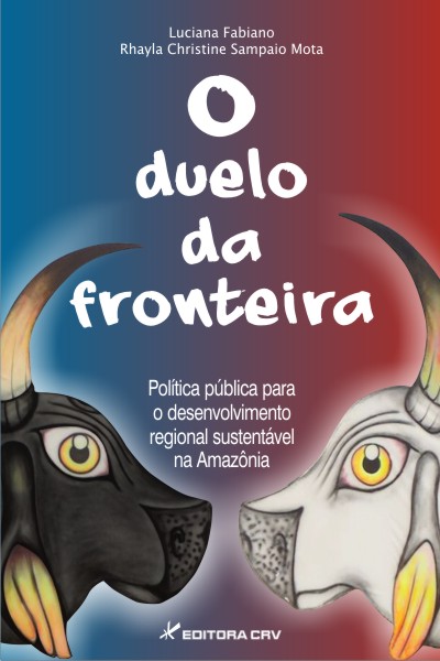 Capa do livro: O DUELO DA FRONTEIRA<br>Política pública para o desenvolvimento regional sustentável na Amazônia