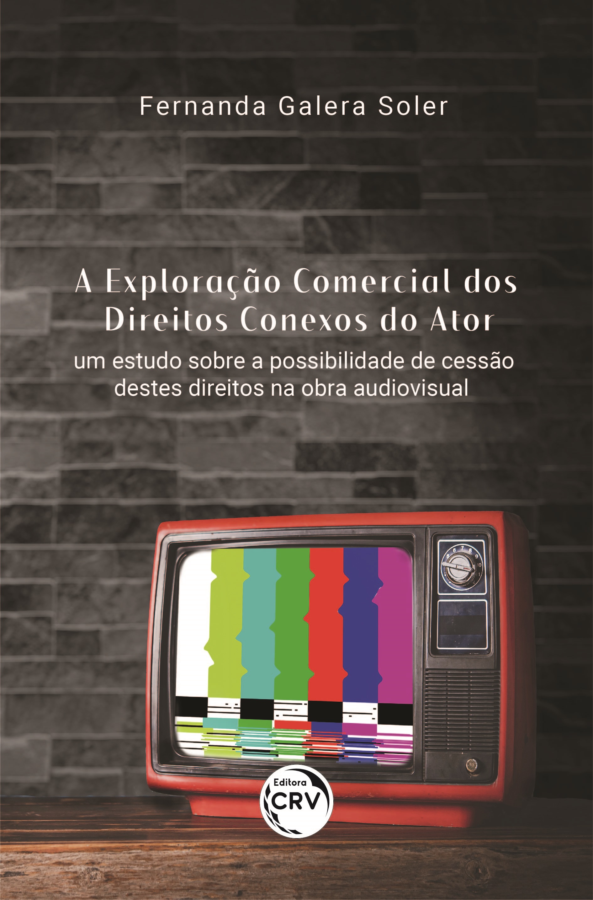 Capa do livro: A EXPLORAÇÃO COMERCIAL DOS DIREITOS CONEXOS DO ATOR:<br> um estudo sobre a possibilidade de cessão destes direitos na obra audiovisual