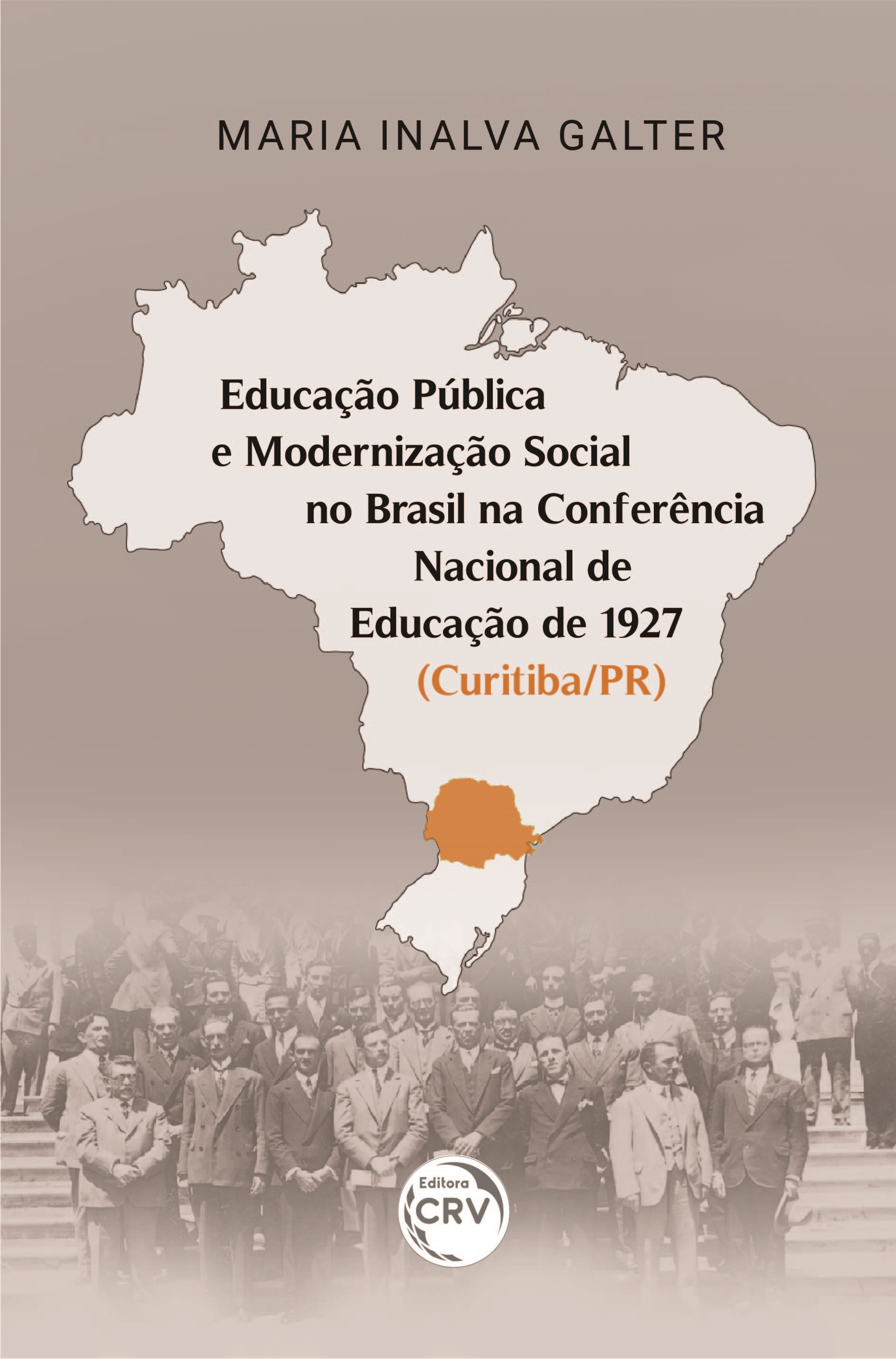 Capa do livro: EDUCAÇÃO PÚBLICA E MODERNIZAÇÃO SOCIAL NO BRASIL NA CONFERÊNCIA NACIONAL DE EDUCAÇÃO DE 1927 (CURITIBA/PR)