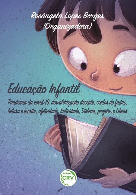 Capa do livro: EDUCAÇÃO INFANTIL:<br> Pandemia da covid-19, desvalorização docente, contos de fadas, leitura e escrita, afetividade, ludicidade, Dislexia, projetos e Libras