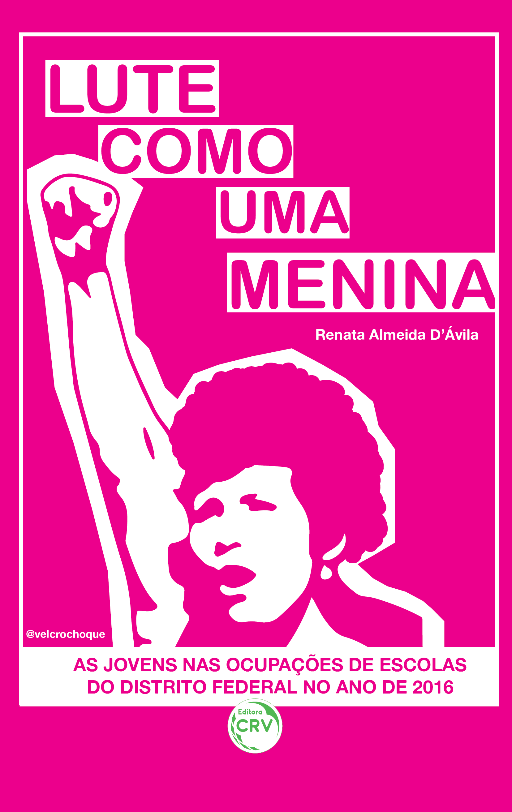 Capa do livro: “LUTE COMO UMA MENINA”:<br> as jovens nas ocupações de escolas do Distrito Federal no ano de 2016