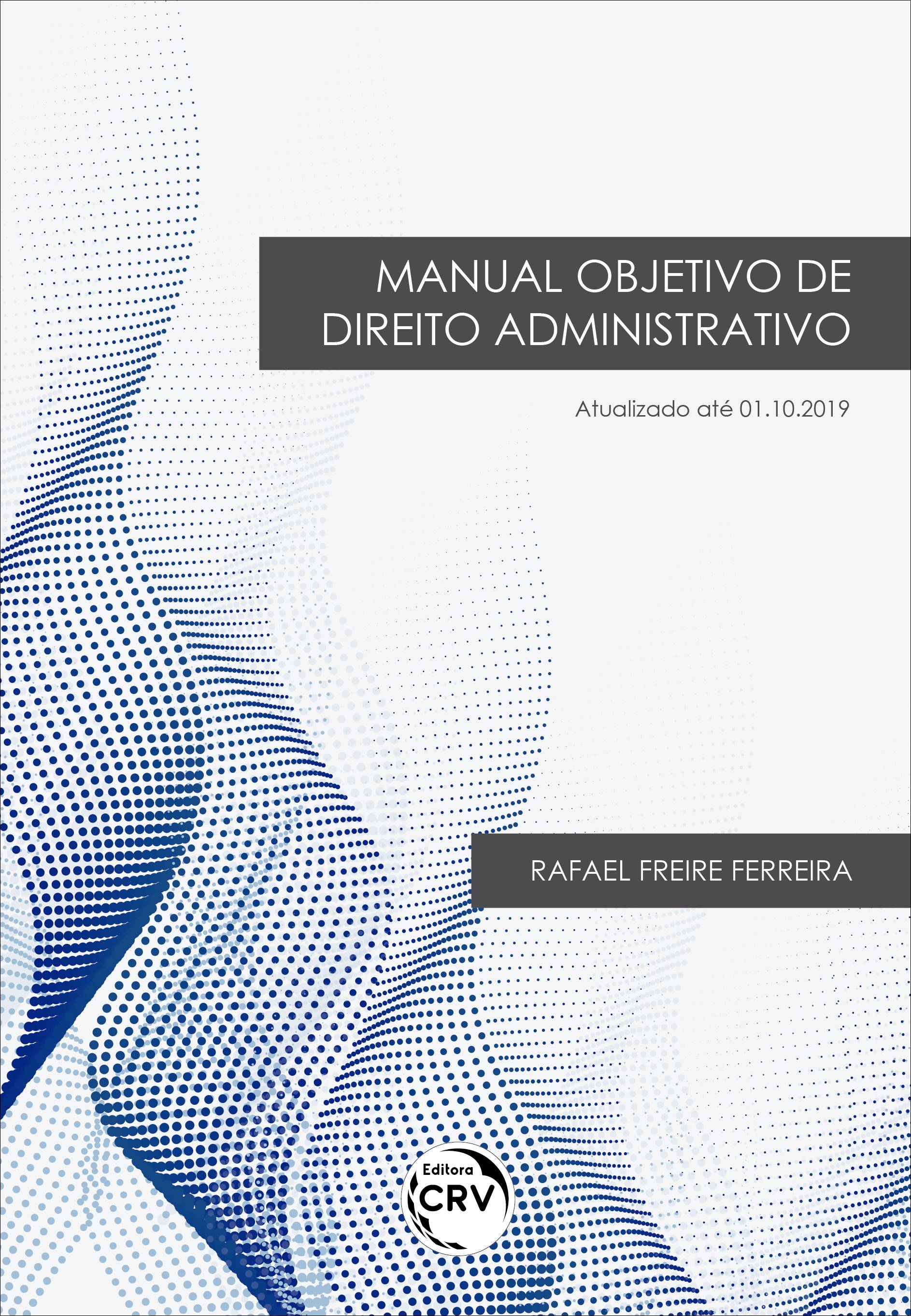 Capa do livro: MANUAL OBJETIVO DE DIREITO ADMINISTRATIVO <br>Atualizado até 01.10.2019