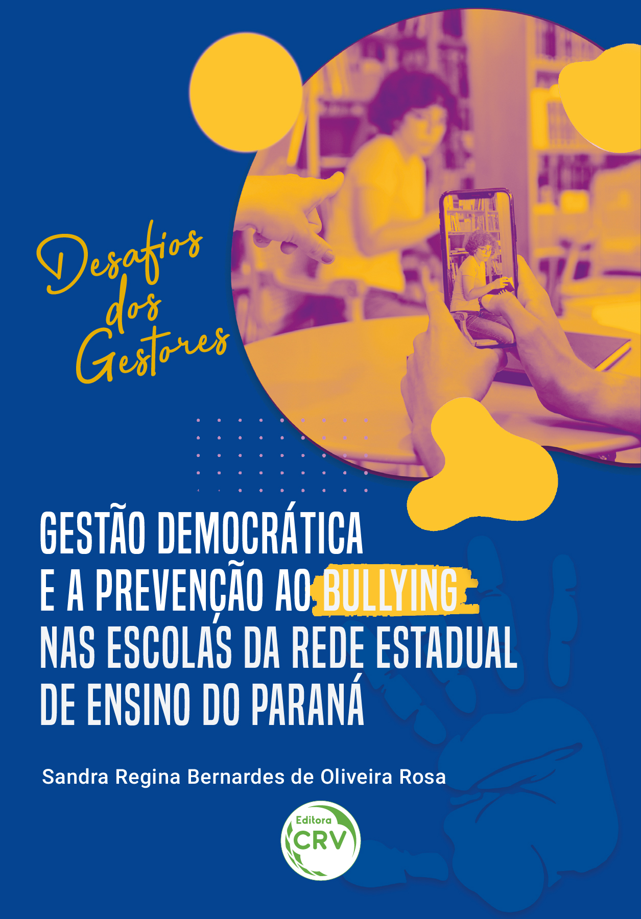 Capa do livro: Gestão democrática e a prevenção ao Bullying nas escolas da rede estadual de ensino do Paraná:<br> Desafios dos gestores