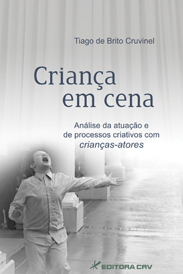 Capa do livro: CRIANÇA EM CENA: <br> análise da atuação e de processos criativos com crianças-atores