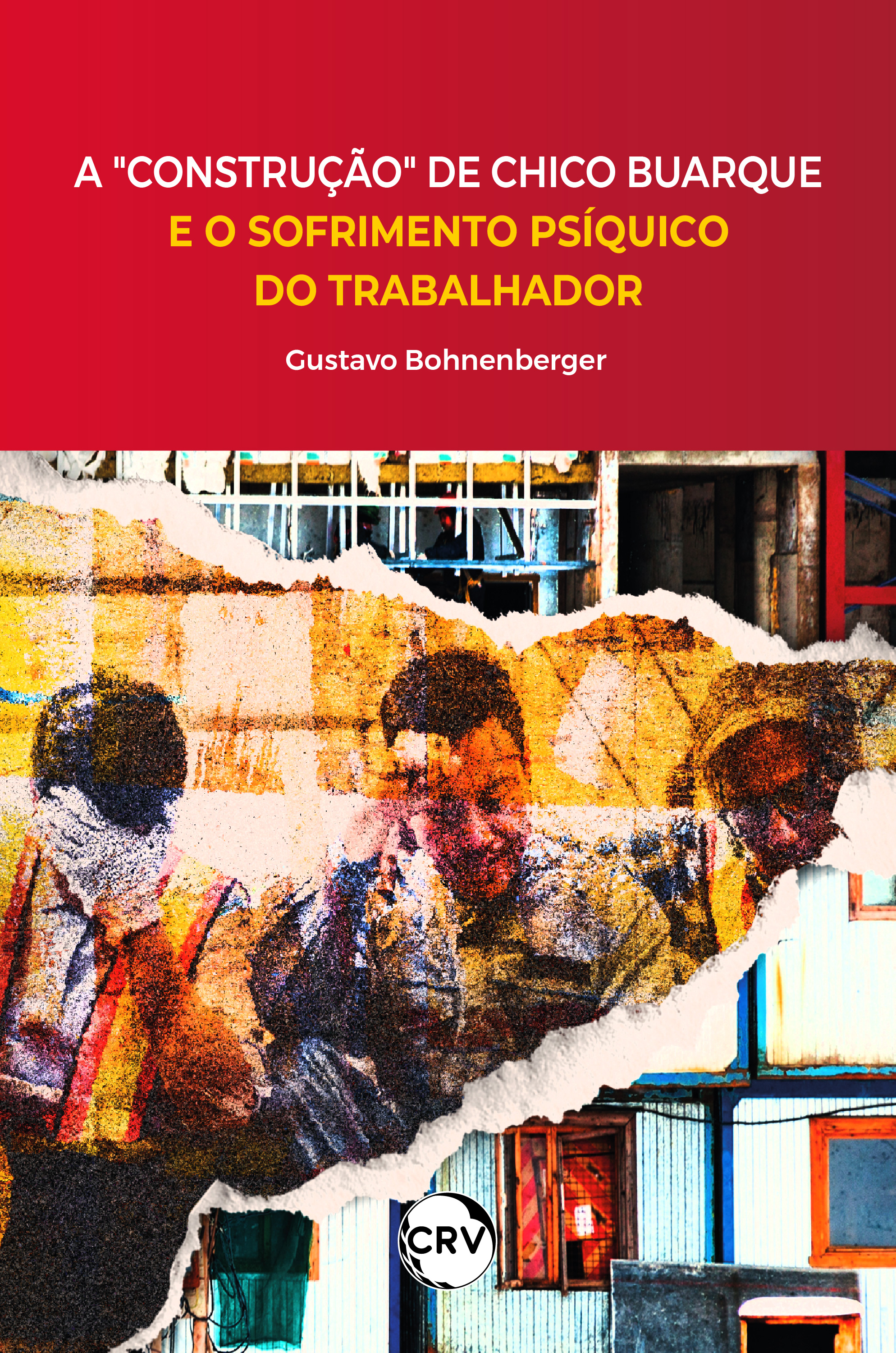 Capa do livro: A “construção” de Chico Buarque e o sofrimento psíquico do trabalhador