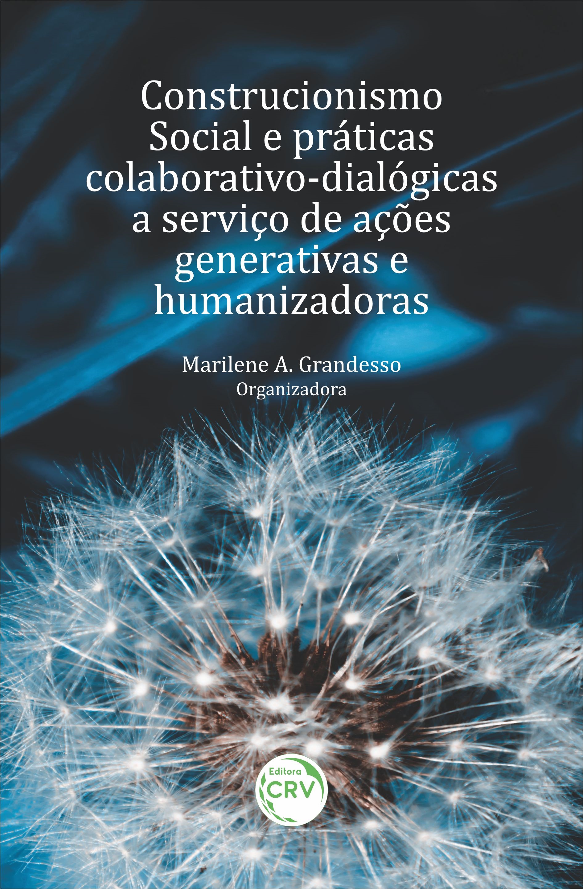 Capa do livro: CONSTRUCIONISMO SOCIAL E PRÁTICAS COLABORATIVO-DIALÓGICAS A SERVIÇO DE AÇÕES GENERATIVAS E HUMANIZADORAS