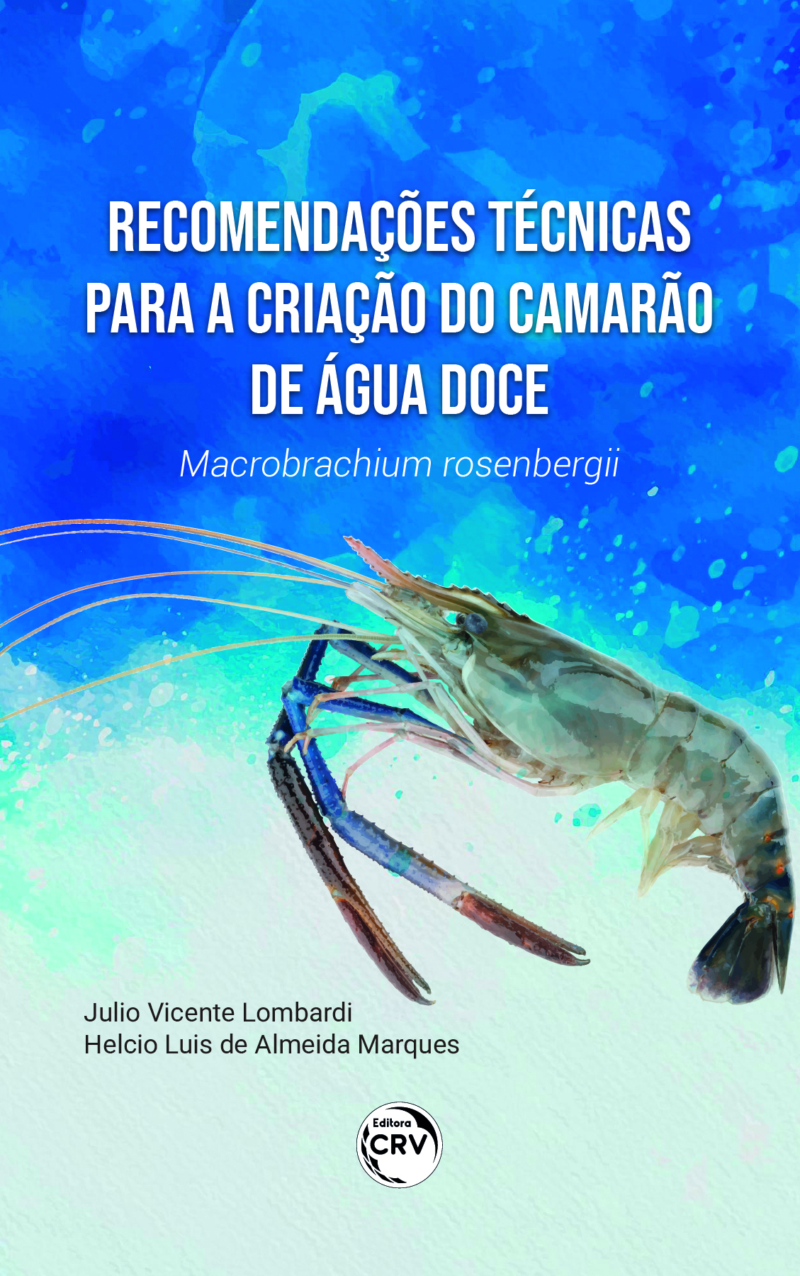 Capa do livro: RECOMENDAÇÕES TÉCNICAS PARA A CRIAÇÃO DO CAMARÃO DE ÁGUA DOCE MACROBRACHIUM ROSENBERGII