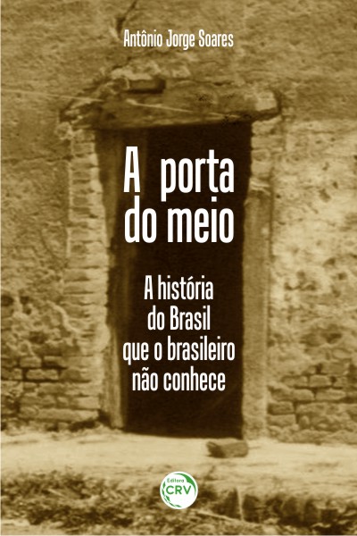 Capa do livro: A PORTA DO MEIO:<br>a história do Brasil que o brasileiro não conhece