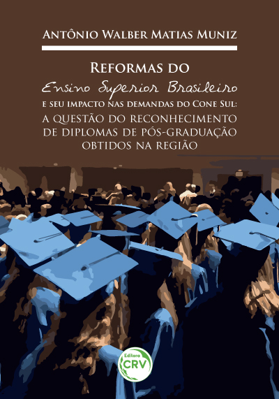 Capa do livro: REFORMAS DO ENSINO SUPERIOR BRASILEIRO E SEU IMPACTO NAS DEMANDAS DO CONE SUL:<br>a questão do reconhecimento de diplomas de pós-graduação obtidos na região