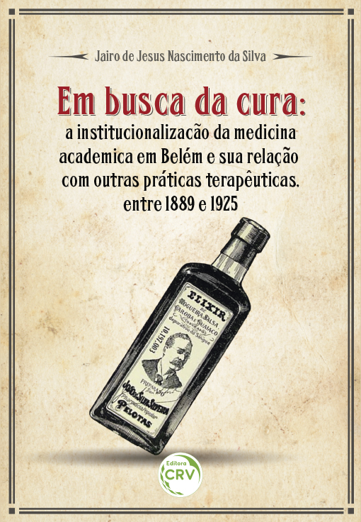 Capa do livro: EM BUSCA DA CURA:<br>a institucionalização da medicina acadêmica em Belém e sua relação com outras práticas terapêuticas, entre 1889 e 1925