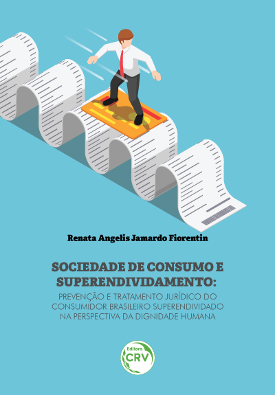 Capa do livro: SOCIEDADE DE CONSUMO E SUPERENDIVIDAMENTO: <br>prevenção e tratamento jurídico do consumidor brasileiro superendividado na perspectiva da dignidade humana