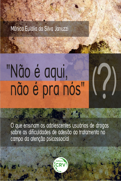 Capa do livro: “NÃO É AQUI, NÃO É PRA NÓS” (?): <br>o que ensinam os adolescentes usuários de drogas sobre as dificuldades de adesão ao tratamento no campo da atenção psicossocial