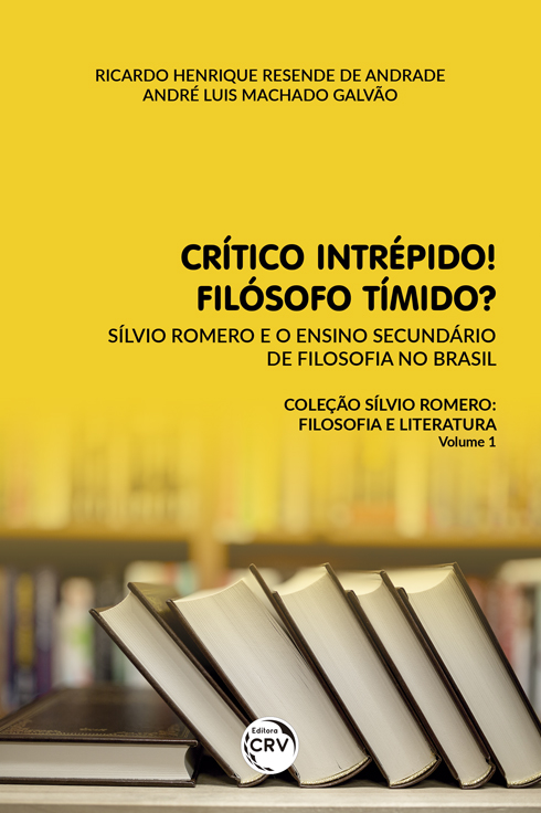 Capa do livro: CRÍTICO INTRÉPIDO! FILÓSOFO TÍMIDO? <br> Sílvio Romero e o ensino secundário de filosofia no Brasil<br> Coleção Sílvio Romero: filosofia e literatura - Volume 1