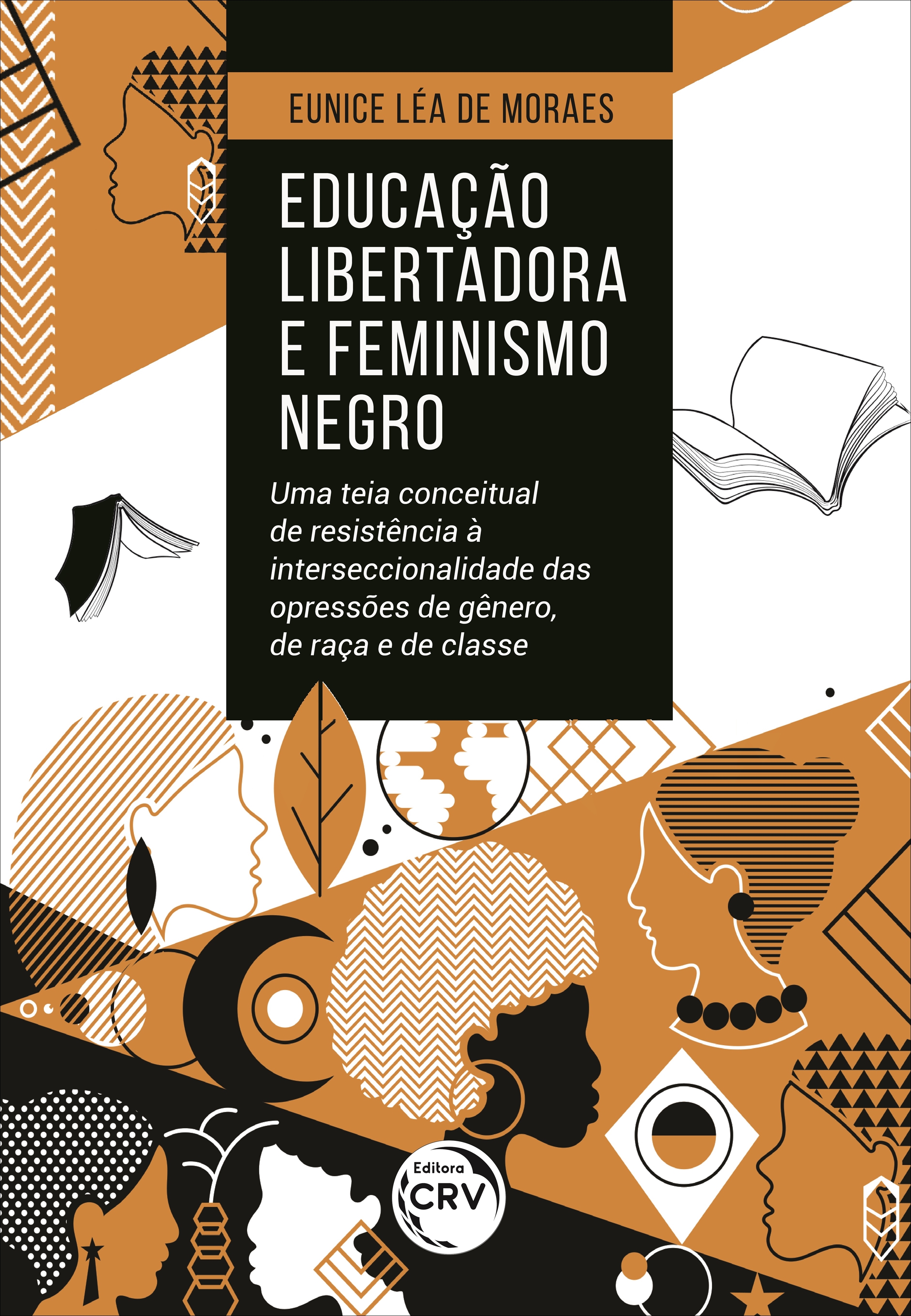 Capa do livro: EDUCAÇÃO LIBERTADORA E FEMINISMO NEGRO: <br>uma teia conceitual de resistência à interseccionalidade das opressões de gênero, de raça e de classe