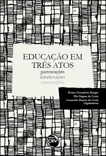 Capa do livro: EDUCAÇÃO EM TRÊS ATOS<br>provocações<br> interlocuções<br> intersecções