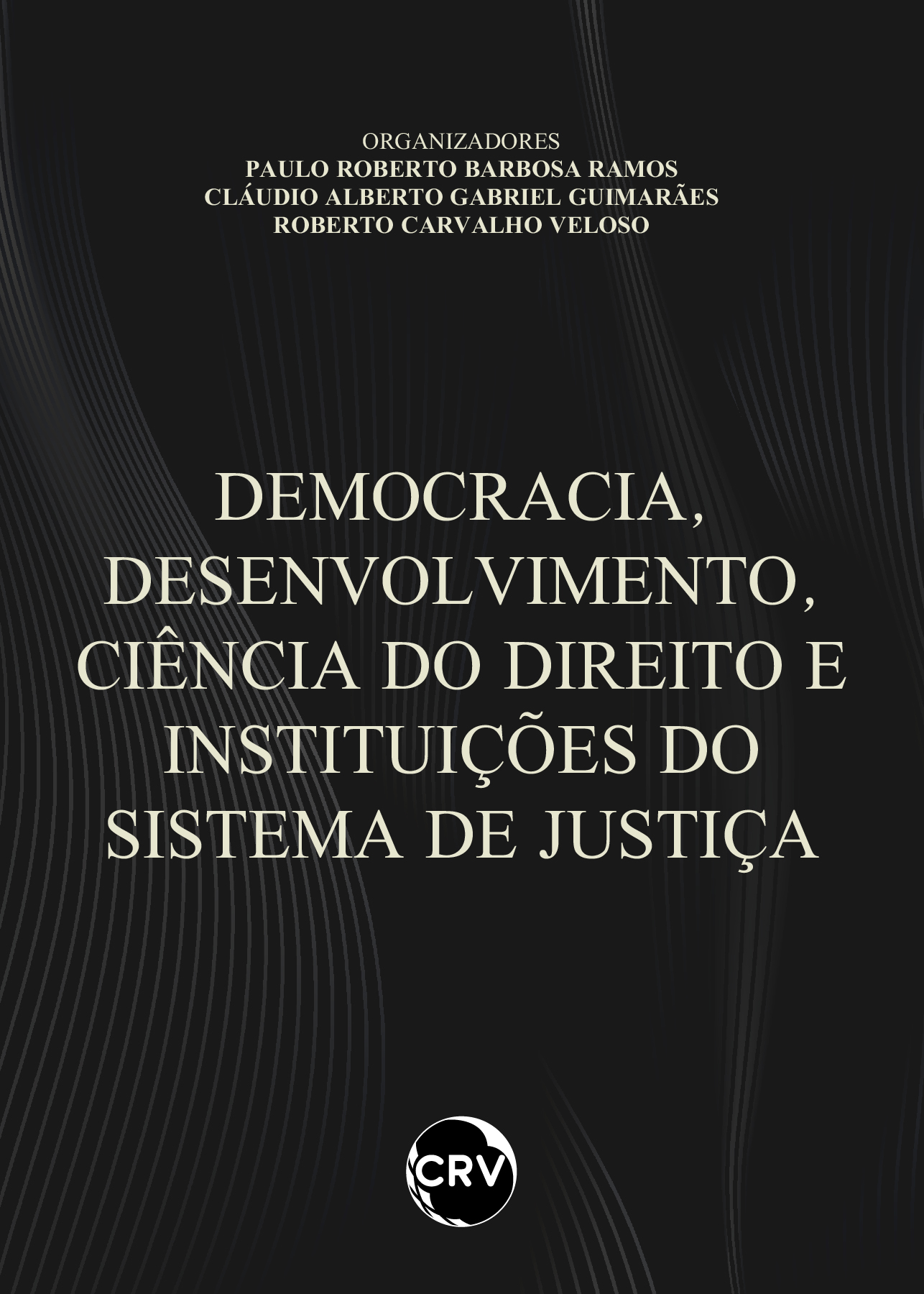 Capa do livro: DEMOCRACIA, DESENVOLVIMENTO, CIÊNCIA DO DIREITO E INSTITUIÇÕES DO SISTEMA DE JUSTIÇA