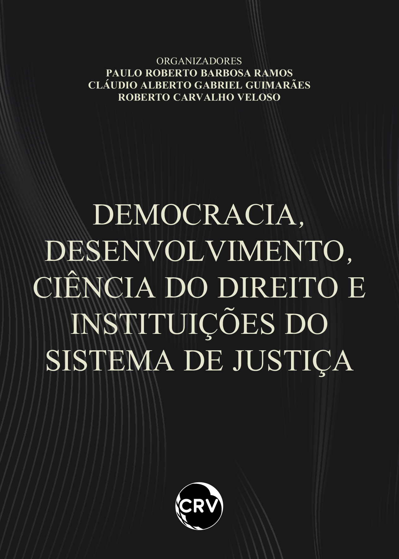 Capa do livro: DEMOCRACIA, DESENVOLVIMENTO, CIÊNCIA DO DIREITO E INSTITUIÇÕES DO SISTEMA DE JUSTIÇA