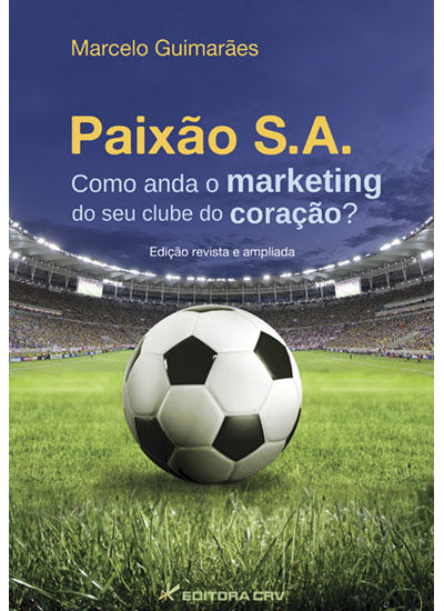 Capa do livro: PAIXÃO S.A. <br> Como anda o marketing do seu clube do coração?<br> Revista e ampliada 