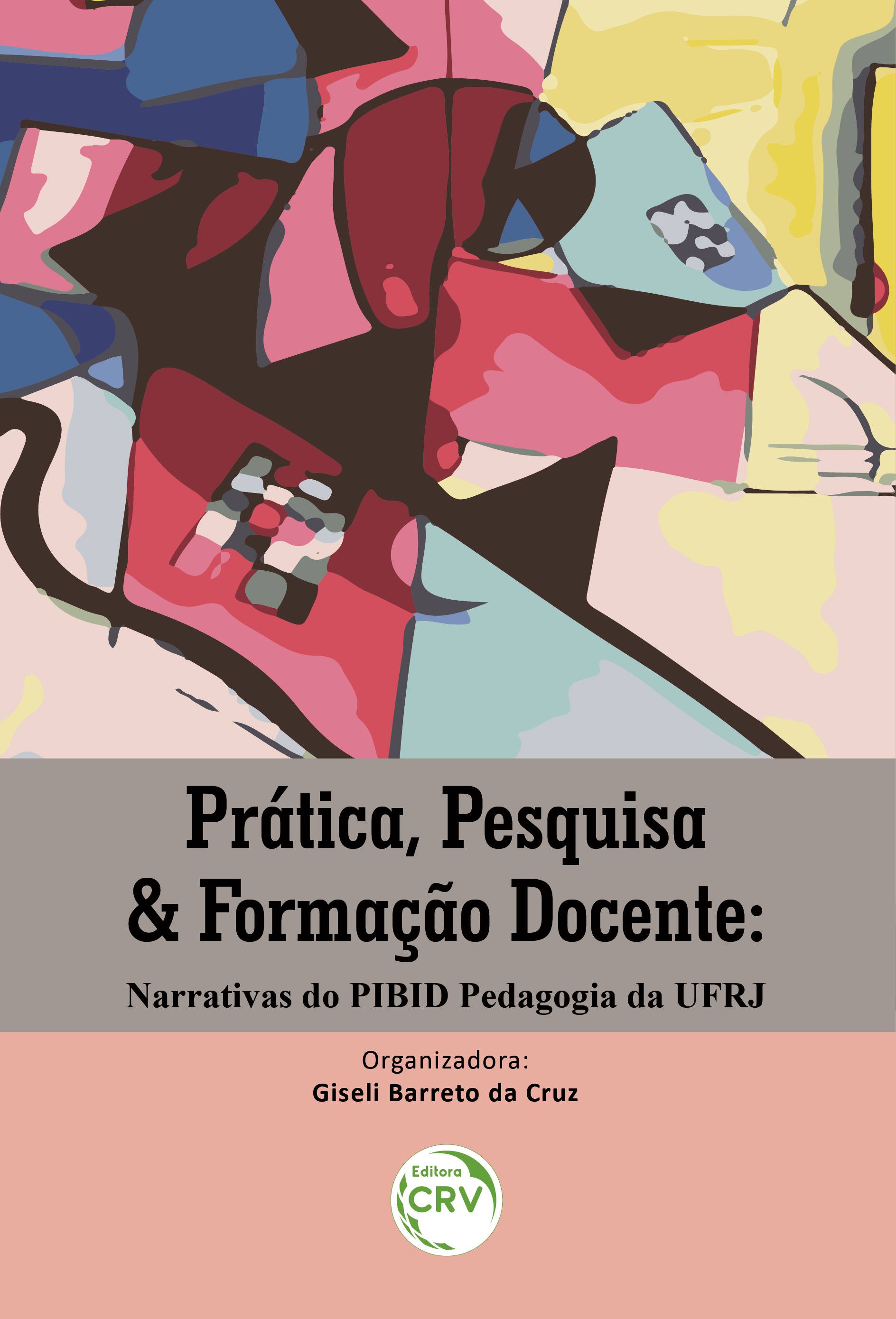 Capa do livro: PRÁTICA, PESQUISA & FORMAÇÃO DOCENTE:  <br>narrativas do PIBID Pedagogia da UFRJ