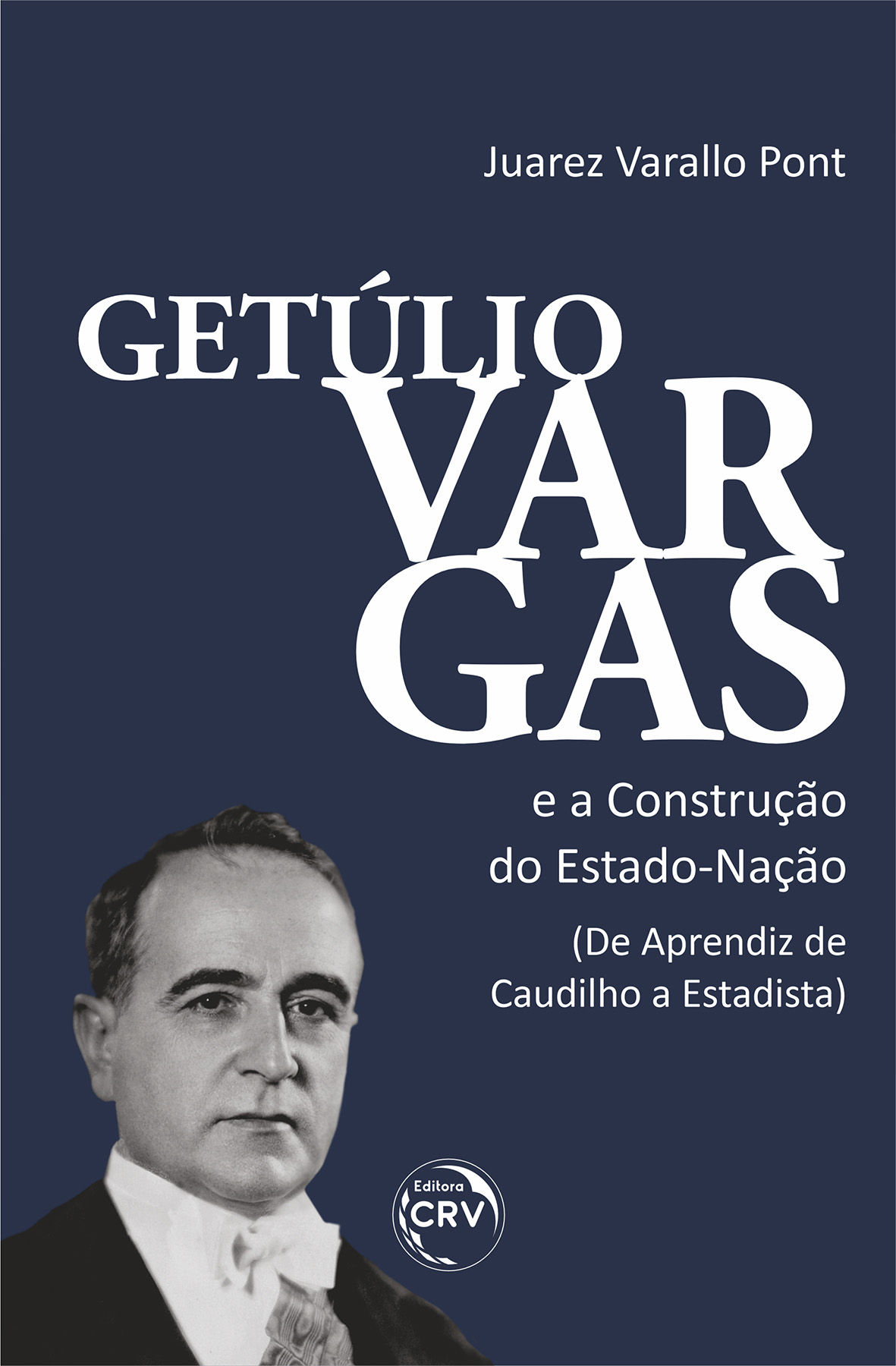 Capa do livro: GETÚLIO VARGAS E A CONSTRUÇÃO DO ESTADO-NAÇÃO <br> (DE APRENDIZ DE CAUDILHO A ESTADISTA)