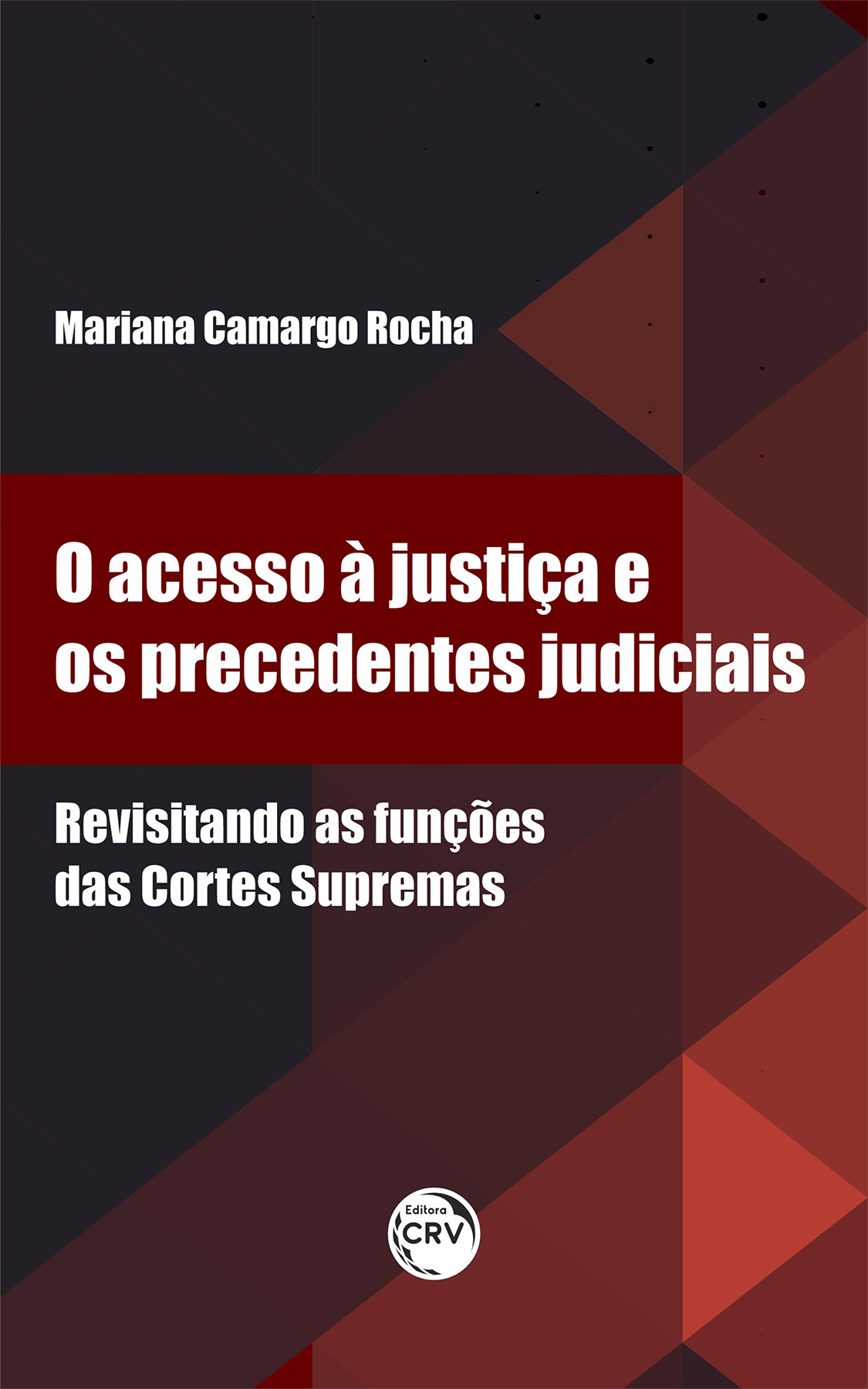 Capa do livro: O ACESSO À JUSTIÇA E OS PRECEDENTES JUDICIAIS <br> REVISITANDO AS FUNÇÕES DAS CORTES SUPREMAS