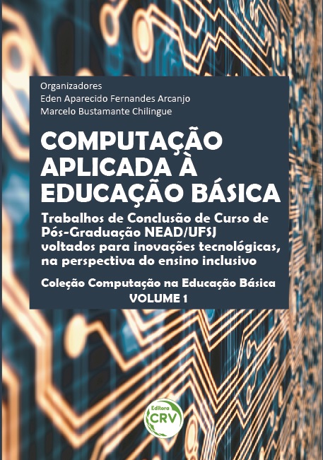 Capa do livro: COMPUTAÇÃO APLICADA À EDUCAÇÃO BÁSICA:<br> Trabalhos de Conclusão de Curso de Pós-Graduação NEAD/ UFSJ voltados para inovações tecnológicas, na perspectiva do ensino inclusivo <br><br>Coleção Computação na Educação Básica Volume 1