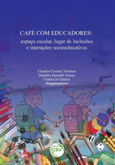 Capa do livro: CAFÉ COM EDUCADORES: <br>espaço escolar, lugar de inclusões e interações socioeducativas