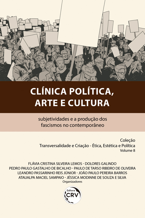 Capa do livro: CLÍNICA POLÍTICA, ARTE E CULTURA:<br> subjetividades e a produção dos fascismos no contemporâneo <br>Coleção Transversalidade e Criação – Ética, Estética e Política. <br>Volume 8