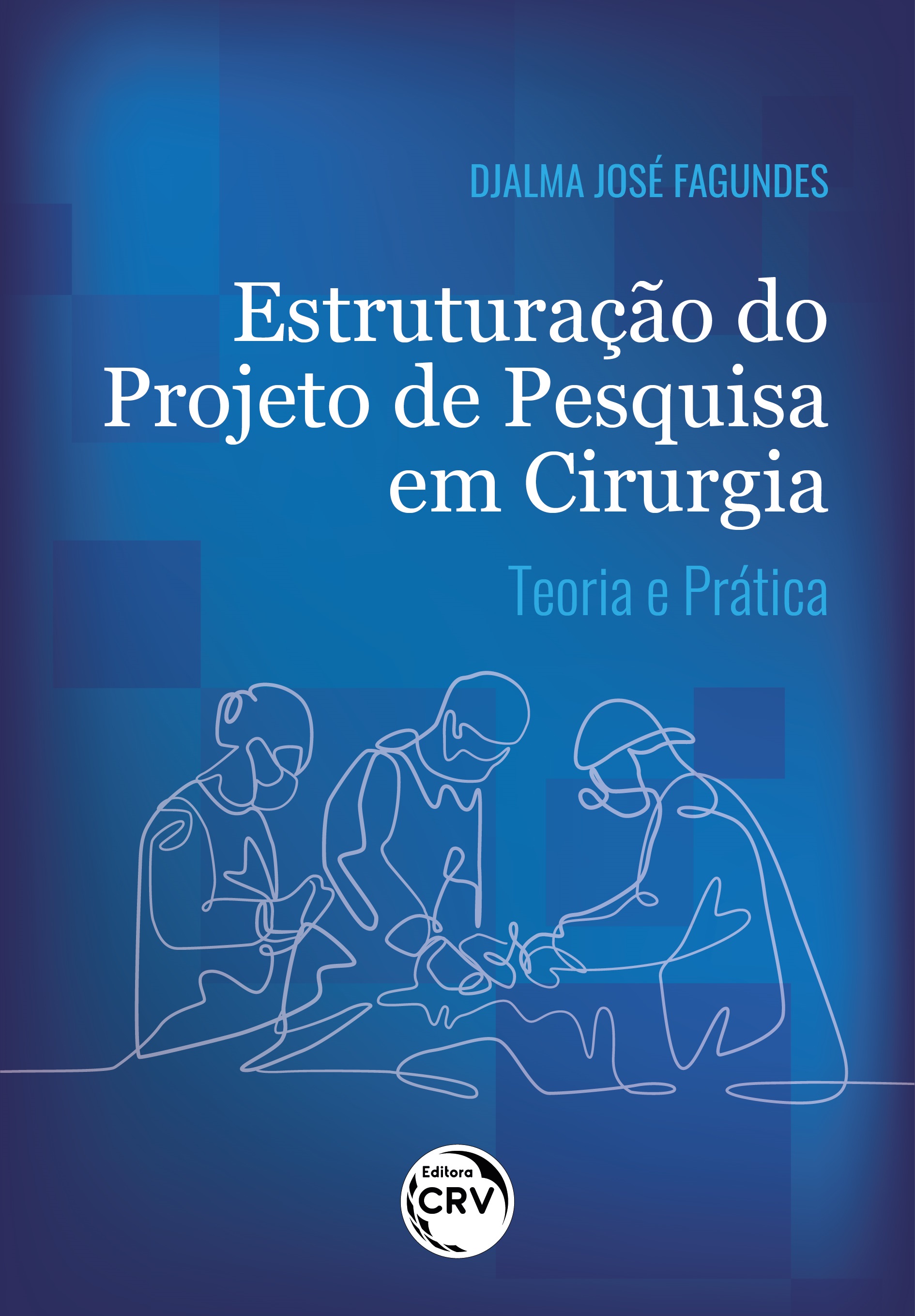 Capa do livro: ESTRUTURAÇÃO DO PROJETO DE PESQUISA EM CIRURGIA TEORIA E PRÁTICA