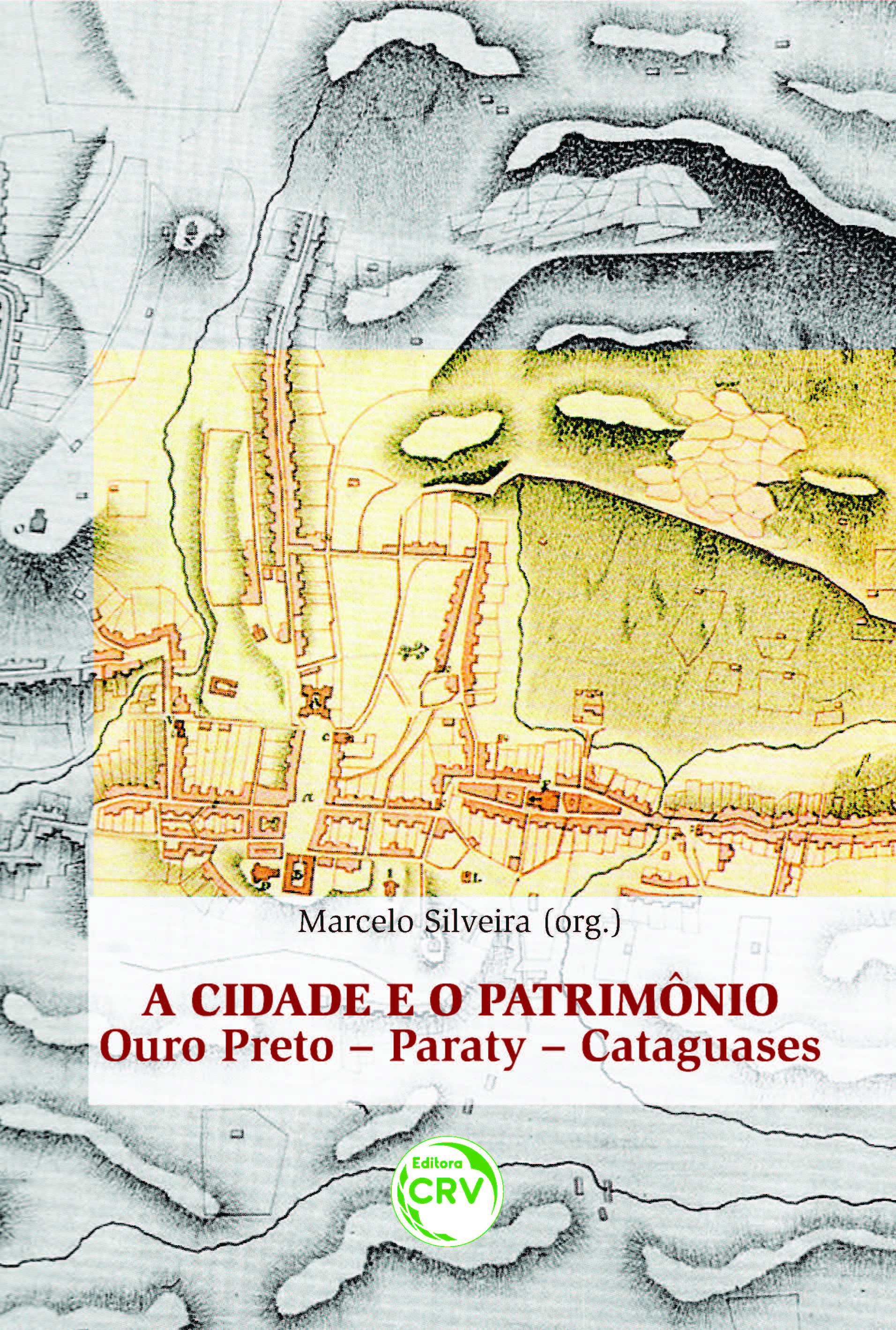 Capa do livro: A CIDADE E O PATRIMÔNIO:<br> Ouro Preto, Paraty, Cataguases