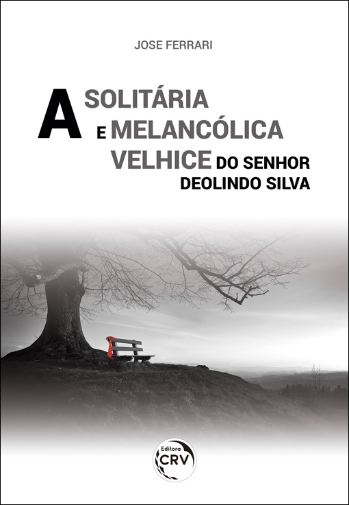 Capa do livro: A SOLITÁRIA E MELANCÓLICA VELHICE DO SENHOR DEOLINDO SILVA