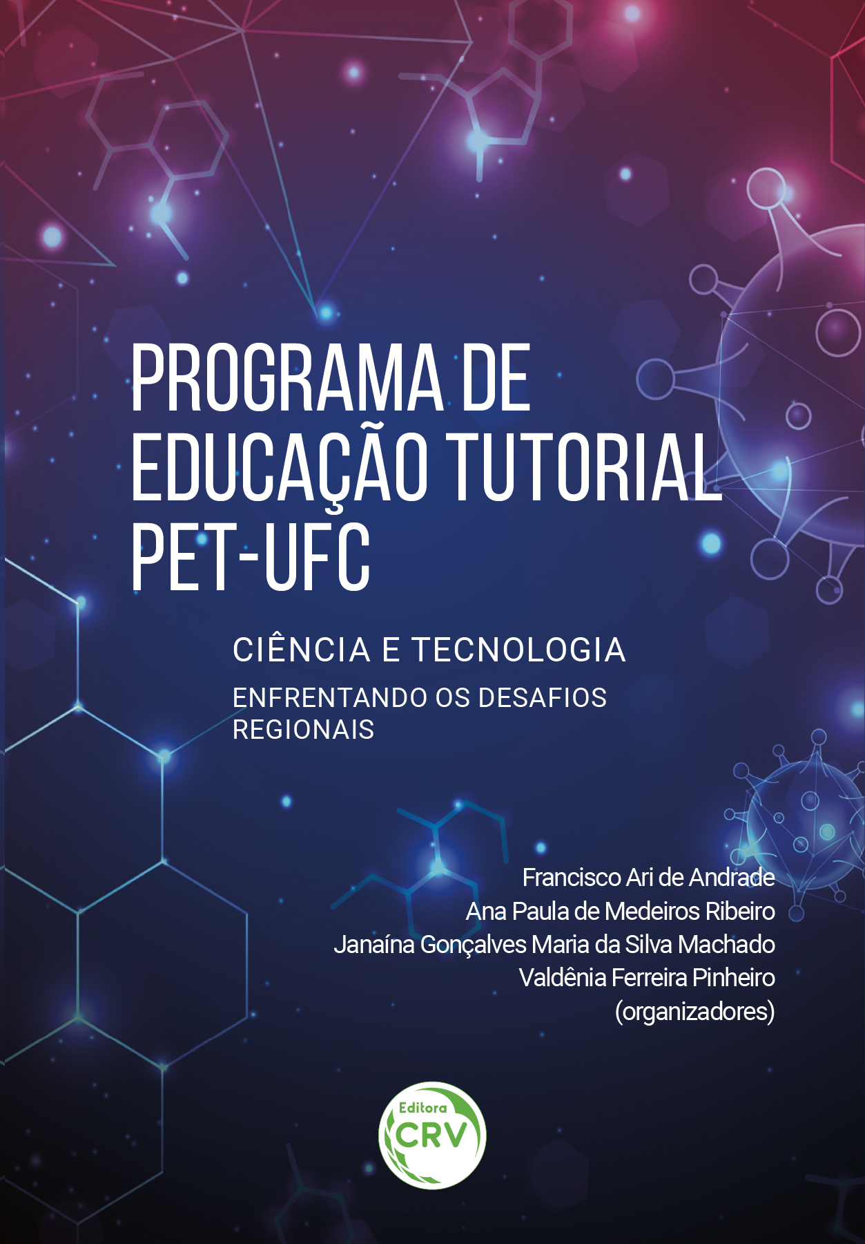 Capa do livro: PROGRAMA DE EDUCAÇÃO TUTORIAL – PET-UFC <BR> CIÊNCIA E TECNOLOGIA ENFRENTANDO OS DESAFIOS REGIONAIS