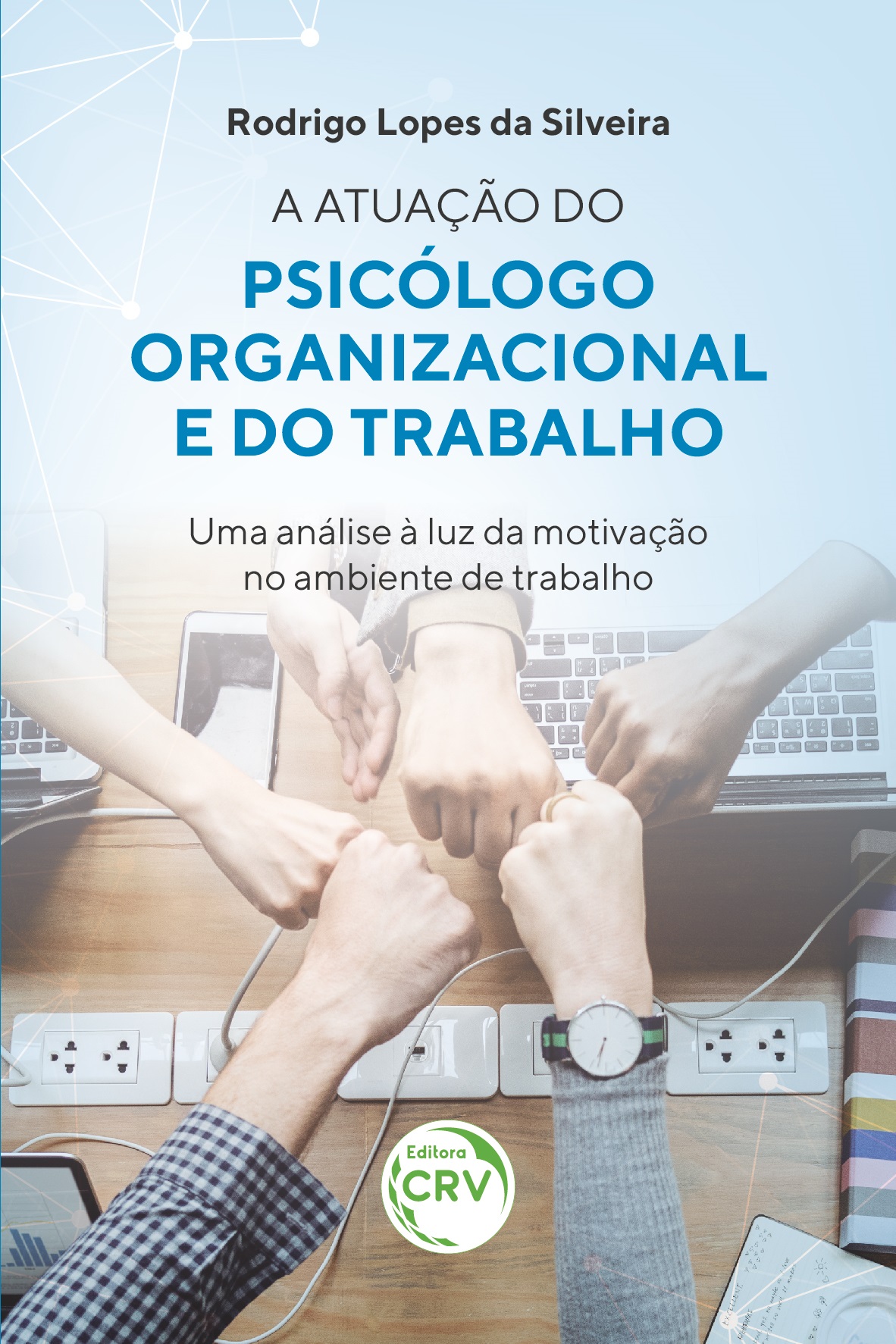 Capa do livro: A ATUAÇÃO DO PSICÓLOGO ORGANIZACIONAL E DO TRABALHO – UMA ANÁLISE À LUZ DA MOTIVAÇÃO NO AMBIENTE DE TRABALHO