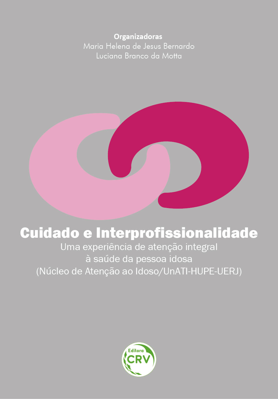 Capa do livro: CUIDADO E INTERPROFISSIONALIDADE<br> – uma experiência de atenção integral à saúde da pessoa idosa (núcleo de atenção ao idoso / UnATI-HUPE-UERJ)