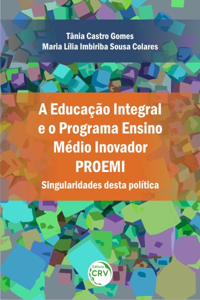 Capa do livro: A EDUCAÇÃO INTEGRAL E O PROGRAMA ENSINO MÉDIO INOVADOR – PROEMI: <br>Singularidades desta política