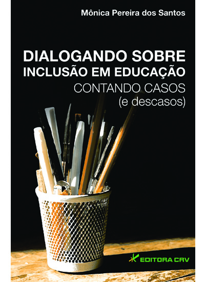 Capa do livro: DIALOGANDO SOBRE INCLUSÃO EM EDUCAÇÃO:<br>contando casos (e descasos)