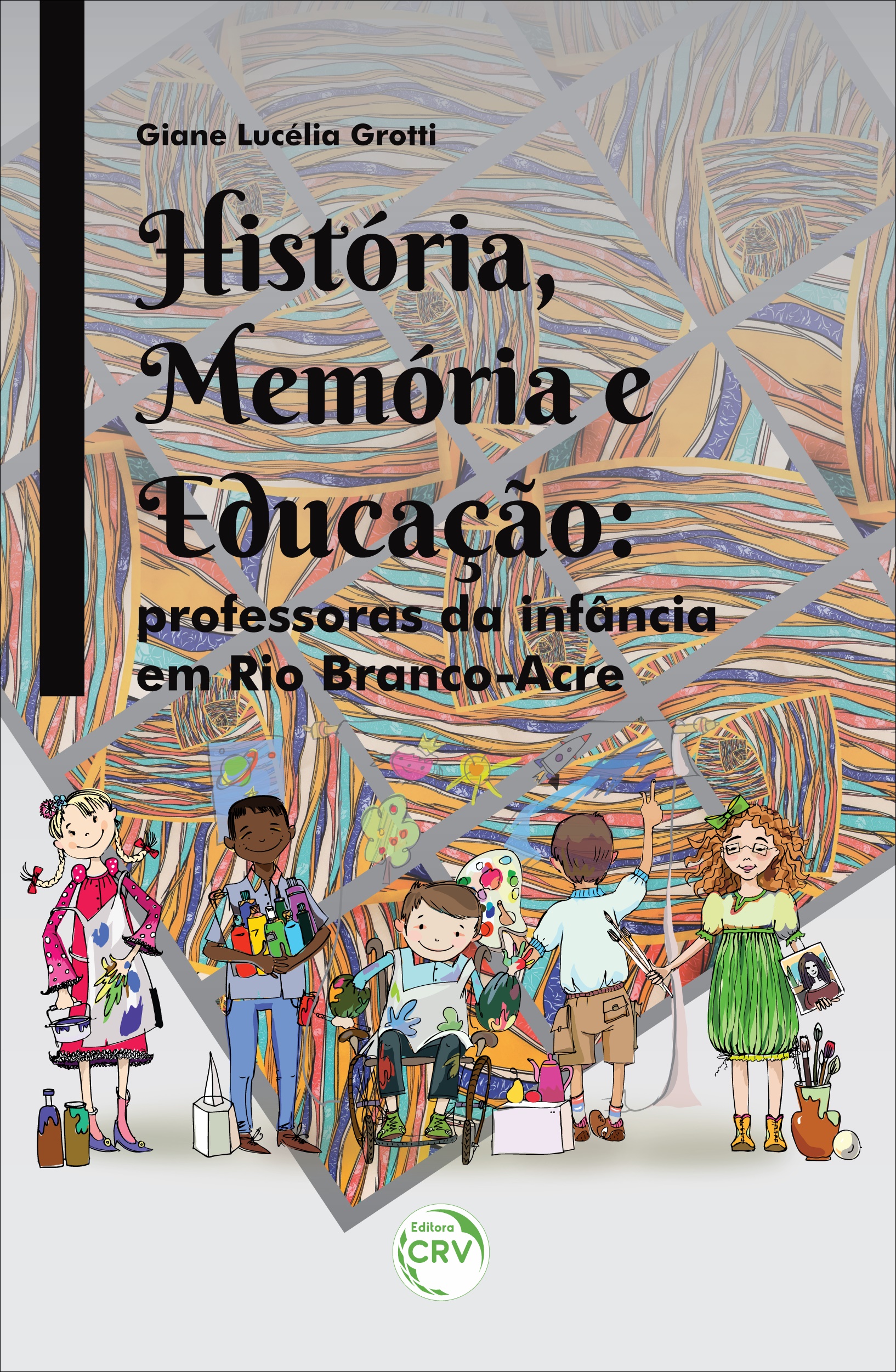 Capa do livro: HISTÓRIA, MEMÓRIA E EDUCAÇÃO:  <br>professoras da infância em Rio Branco-Acre