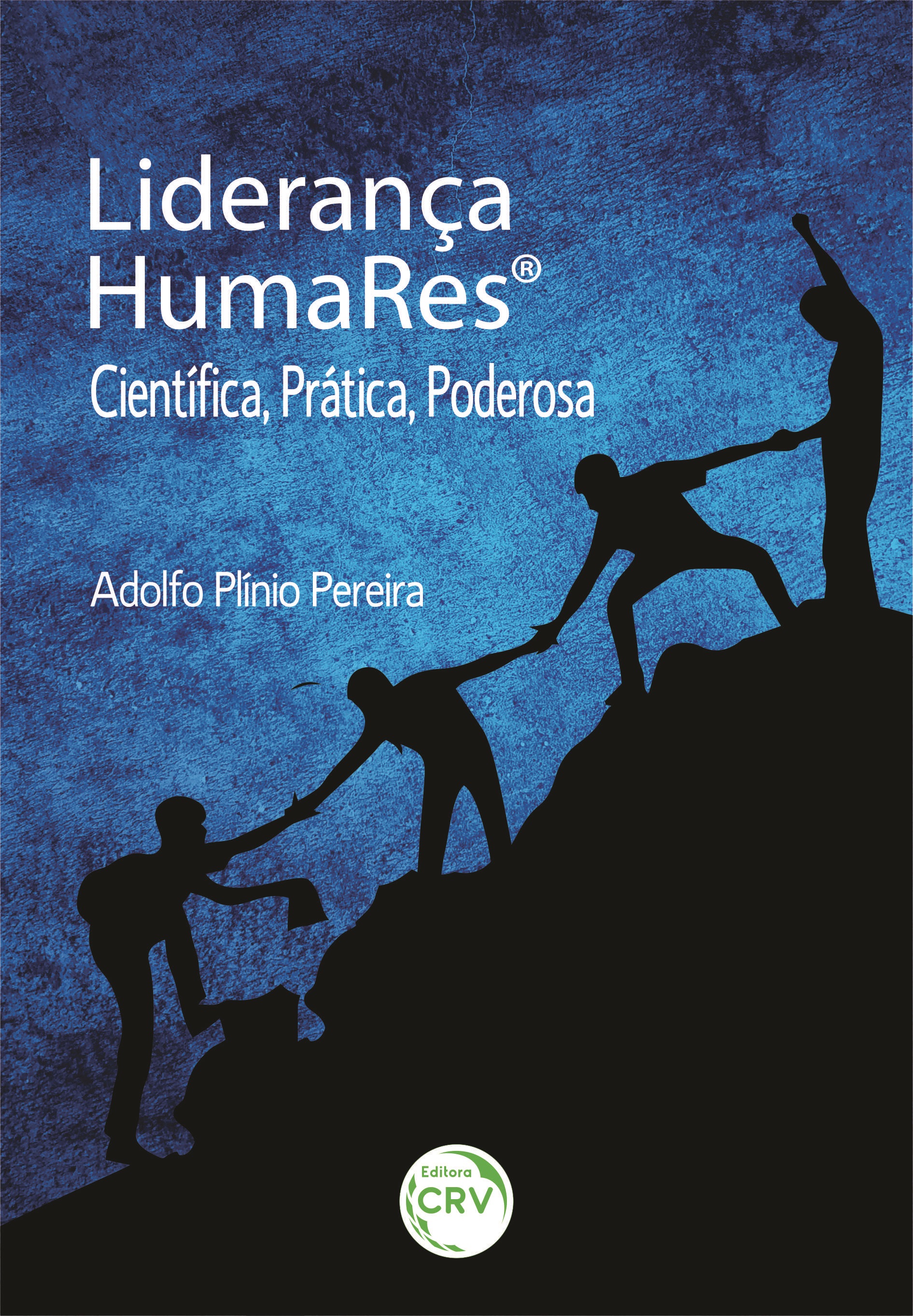 Capa do livro: LIDERANÇA HUMARES®: <br>Científica, Prática, Poderosa