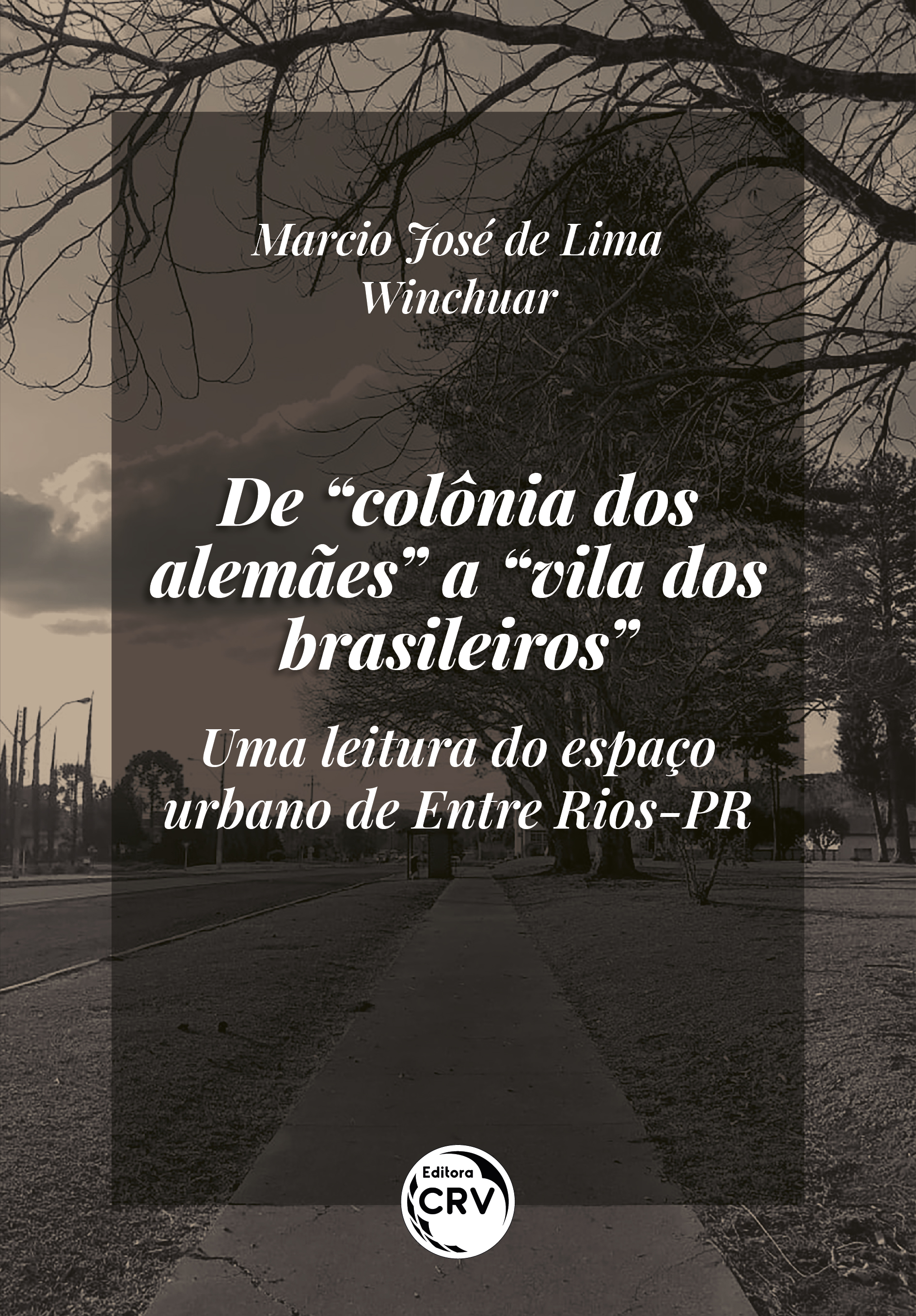Capa do livro: DE “COLÔNIA DOS ALEMÃES” A “VILA DOS BRASILEIROS”: <br> Uma leitura do espaço urbano de Entre Rios-PR