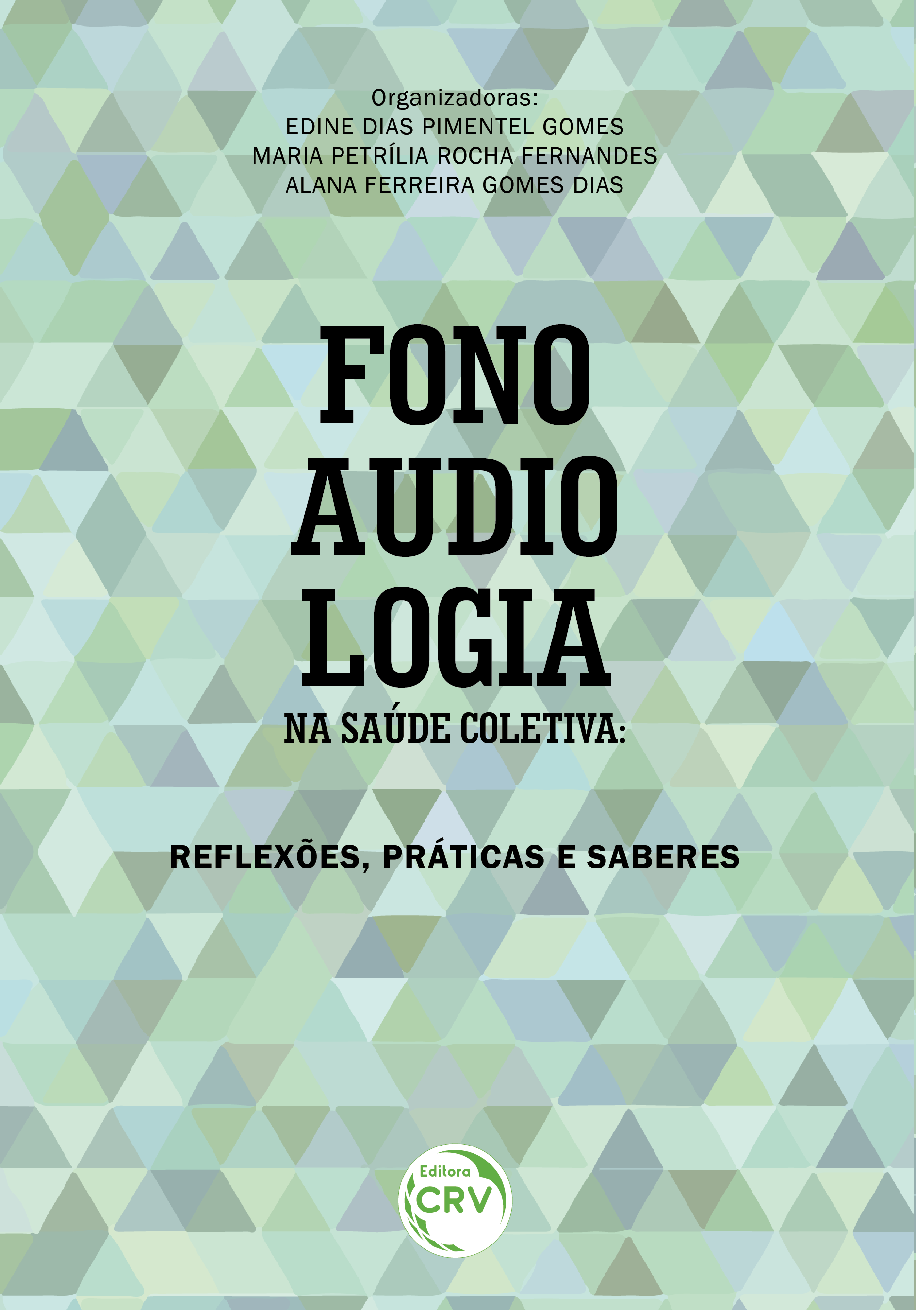 Capa do livro: FONOAUDIOLOGIA NA SAÚDE COLETIVA:<br> reflexões, práticas e saberes