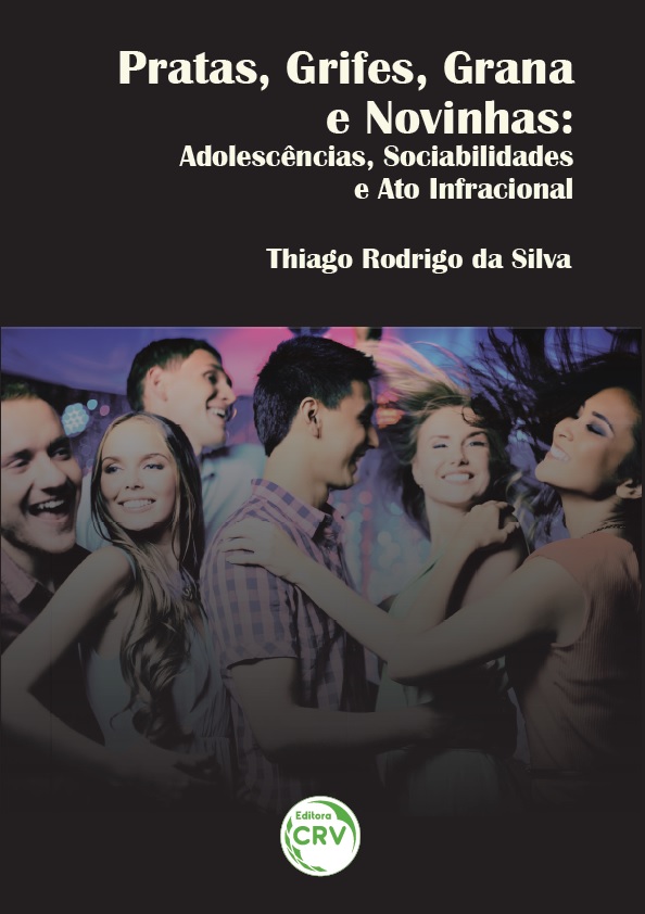 Capa do livro: PRATAS, GRIFES, GRANA E NOVINHAS:<br>adolescências, sociabilidades e ato infracional