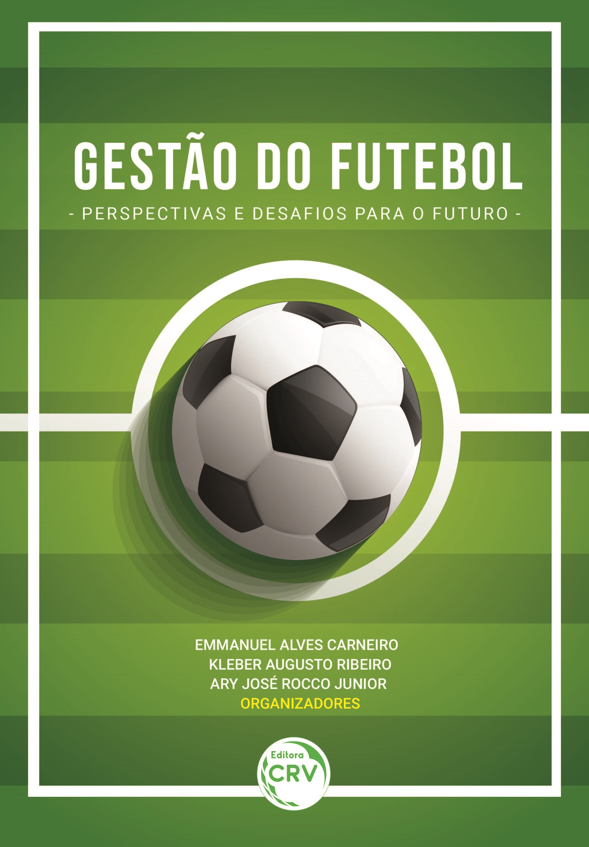 Capa do livro: GESTÃO DO FUTEBOL: <br>perspectivas e desafios para o futuro