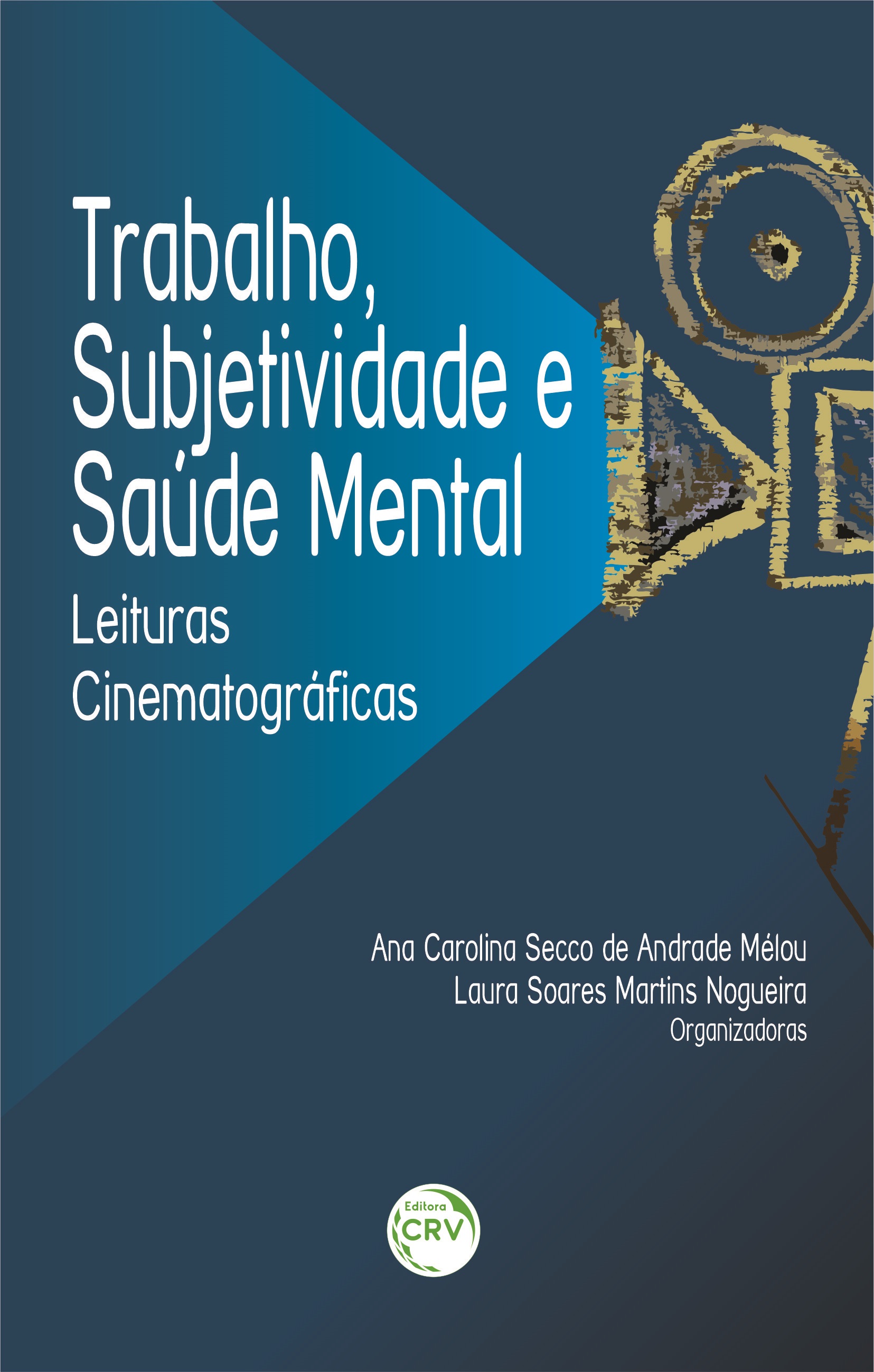 Capa do livro: TRABALHO, SUBJETIVIDADE E SAÚDE MENTAL:<br> leituras cinematográficas