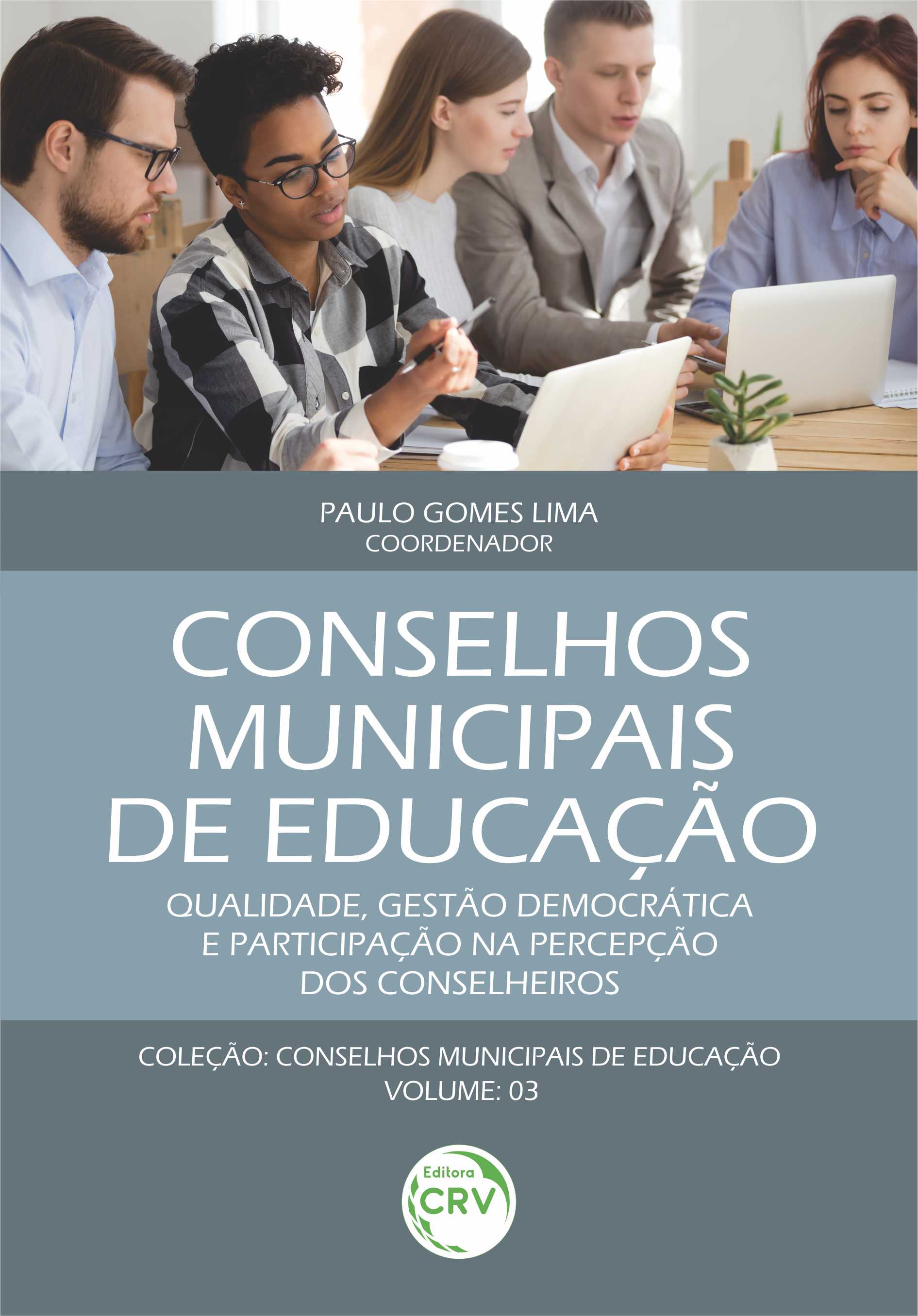 Capa do livro: CONSELHOS MUNICIPAIS DE EDUCAÇÃO: <br> Qualidade, gestão democrática e participação na percepção dos conselheiros <br> Coleção Conselhos Municipais de Educação <br> Volume 3