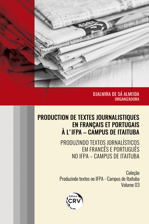 Capa do livro: PRODUCTION DE TEXTES JOURNALISTIQUES EN FRANÇAIS ET PORTUGAIS À L’IFPA – CAMPUS DE ITAITUBA <br> <br>PRODUZINDO TEXTOS JORNALÍSTICOS EM FRANCÊS E PORTUGUÊS NO IFPA – CAMPUS DE ITAITUBA <br> Coleção Produzindo textos no IFPA – Campus de Itaituba Volume 3