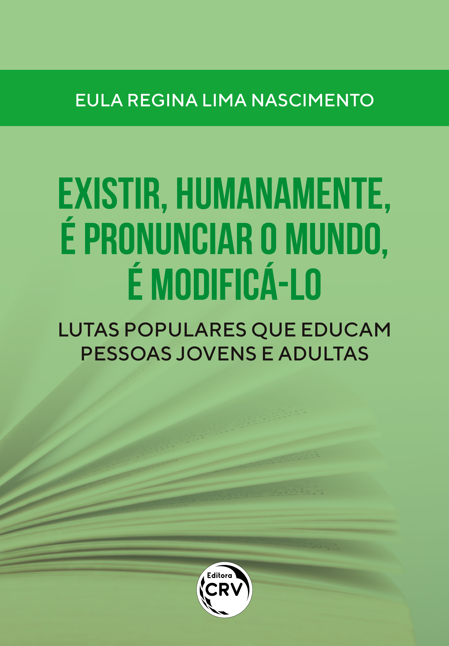 Capa do livro: EXISTIR, HUMANAMENTE, É PRONUNCIAR O MUNDO, É MODIFICÁ-LO<br>lutas populares que educam pessoas jovens e adultas