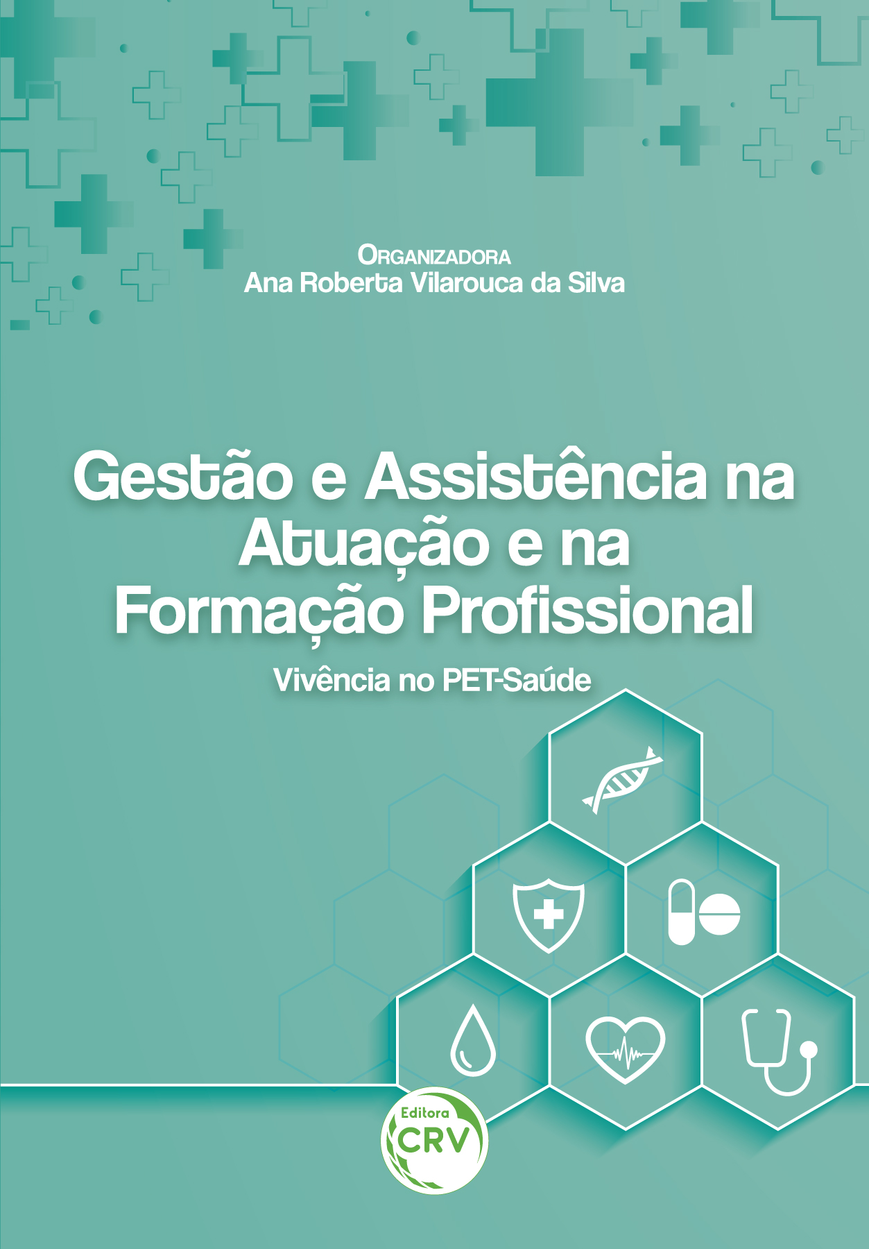 Capa do livro: GESTÃO E ASSISTÊNCIA NA ATUAÇÃO E NA FORMAÇÃO PROFISSIONAL:<br> vivência no PET-Saúde