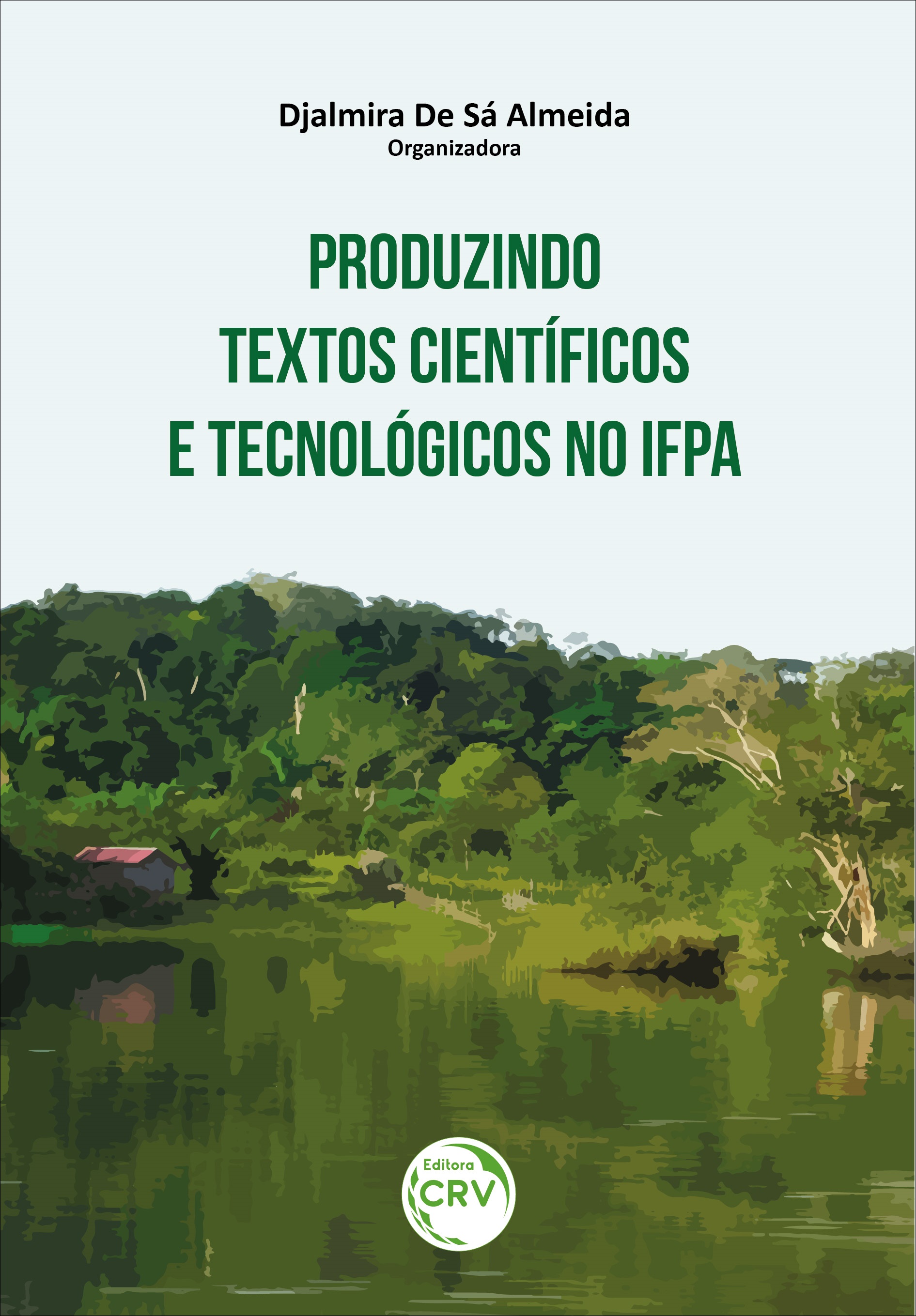 Capa do livro: PRODUZINDO TEXTOS CIENTÍFICOS E TECNOLÓGICOS NO IFPA <br>(Coletânea de Textos Científicos e Tecnológicos de Docentes e Cursistas da Pós-Graduação Lato Senso do IFPA – Campus de Itaituba e Campus de Santarém)