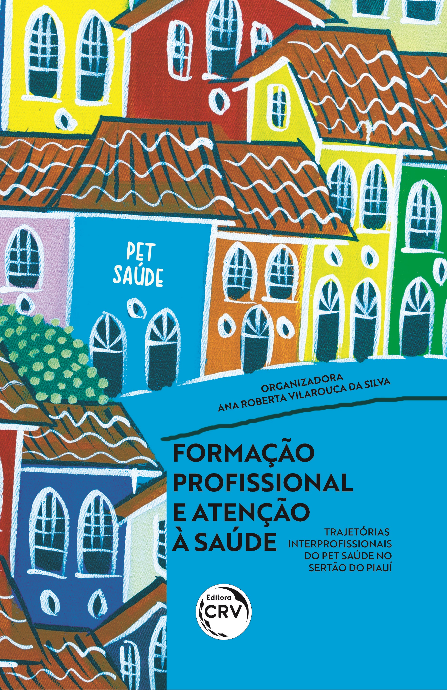 Capa do livro: FORMAÇÃO PROFISSIONAL E ATENÇÃO À SAÚDE:<br> trajetórias interprofissionais do PET Saúde no sertão do Piauí